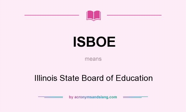 What does ISBOE mean? It stands for Illinois State Board of Education