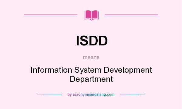 What does ISDD mean? It stands for Information System Development Department