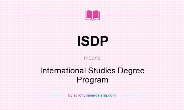 What does ISDP mean? It stands for International Studies Degree Program
