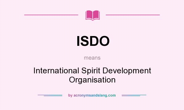 What does ISDO mean? It stands for International Spirit Development Organisation