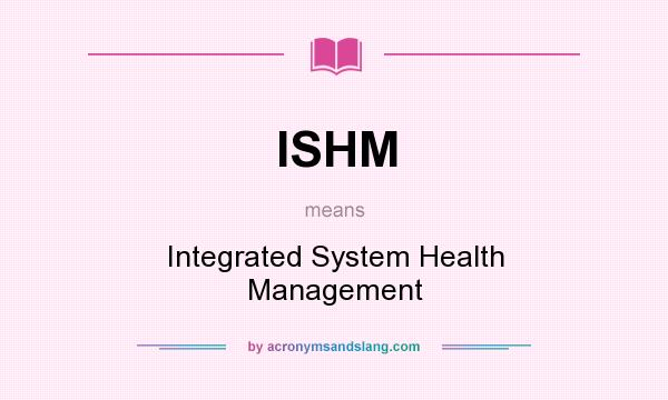 What does ISHM mean? It stands for Integrated System Health Management