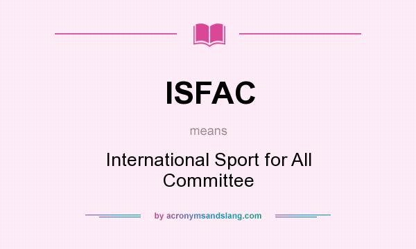 What does ISFAC mean? It stands for International Sport for All Committee