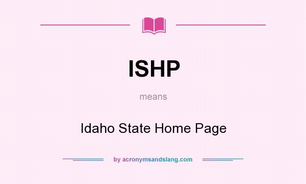 What does ISHP mean? It stands for Idaho State Home Page
