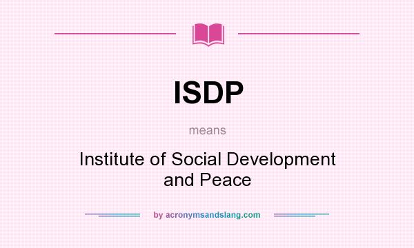 What does ISDP mean? It stands for Institute of Social Development and Peace