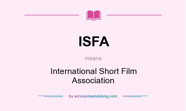 What does ISFA mean? It stands for International Short Film Association