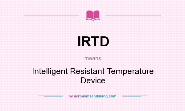 What does IRTD mean? It stands for Intelligent Resistant Temperature Device