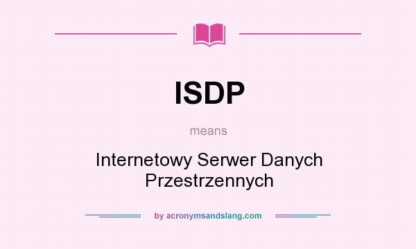 What does ISDP mean? It stands for Internetowy Serwer Danych Przestrzennych