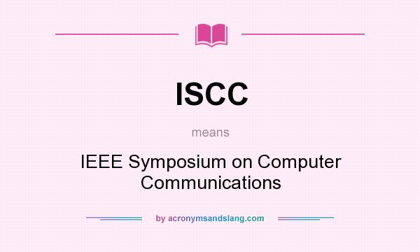 What does ISCC mean? It stands for IEEE Symposium on Computer Communications