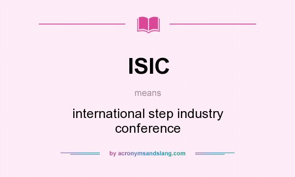 What does ISIC mean? It stands for international step industry conference