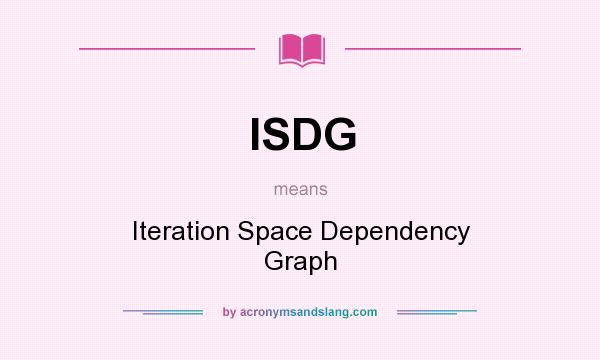 What does ISDG mean? It stands for Iteration Space Dependency Graph