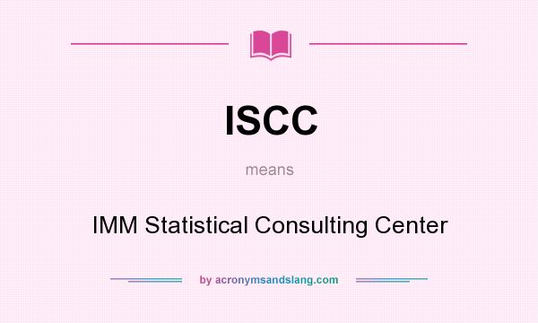What does ISCC mean? It stands for IMM Statistical Consulting Center