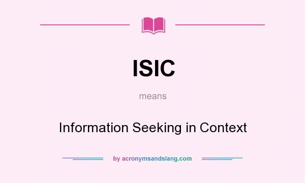 What does ISIC mean? It stands for Information Seeking in Context