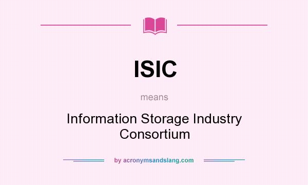 What does ISIC mean? It stands for Information Storage Industry Consortium