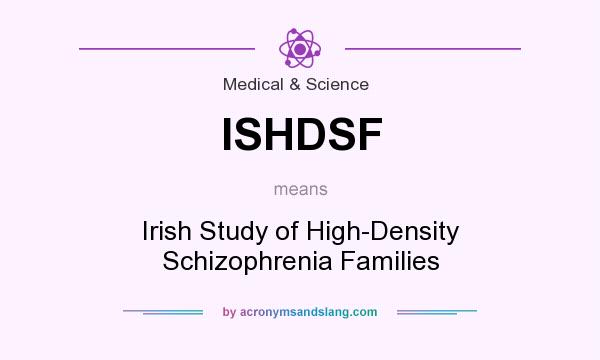 What does ISHDSF mean? It stands for Irish Study of High-Density Schizophrenia Families