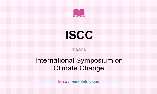 What does ISCC mean? It stands for International Symposium on Climate Change