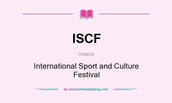 What does ISCF mean? It stands for International Sport and Culture Festival