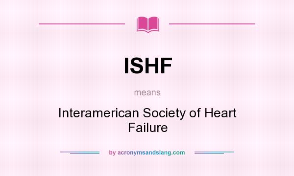 What does ISHF mean? It stands for Interamerican Society of Heart Failure