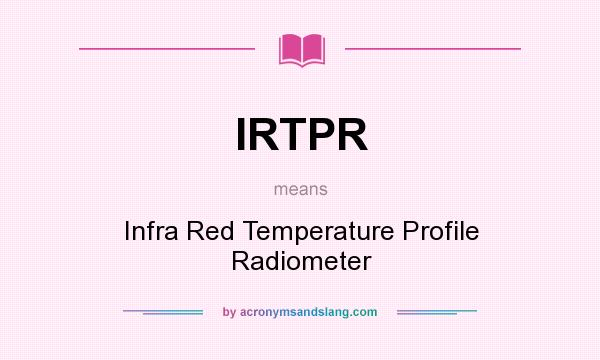 What does IRTPR mean? It stands for Infra Red Temperature Profile Radiometer
