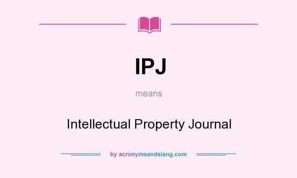 What does IPJ mean? It stands for Intellectual Property Journal
