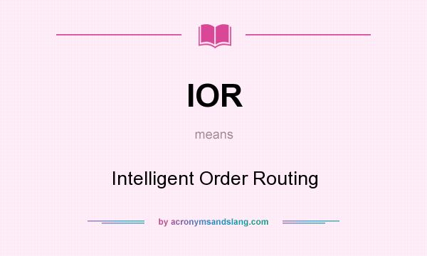 What does IOR mean? It stands for Intelligent Order Routing