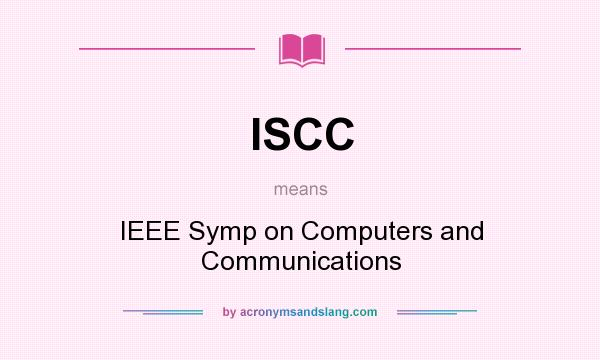What does ISCC mean? It stands for IEEE Symp on Computers and Communications