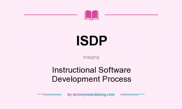 What does ISDP mean? It stands for Instructional Software Development Process