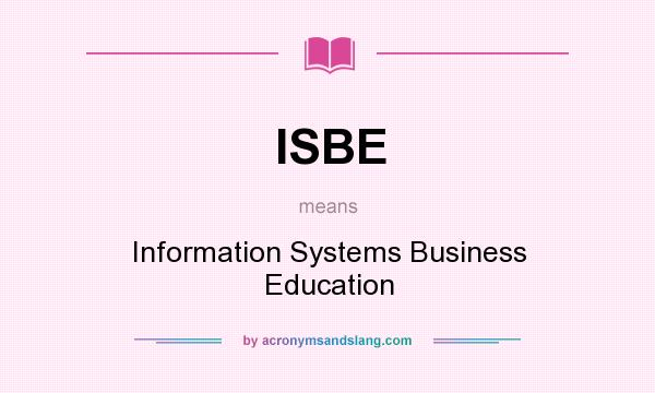 What does ISBE mean? It stands for Information Systems Business Education