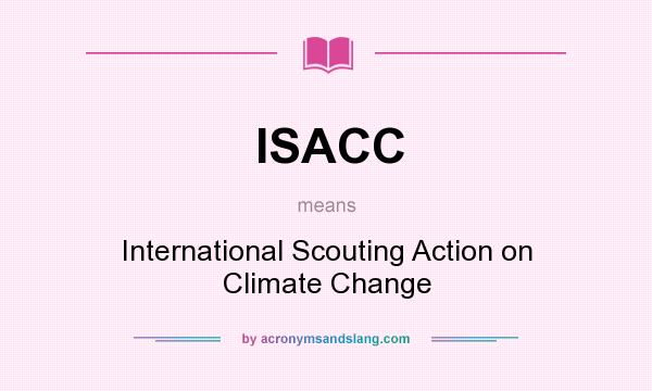 What does ISACC mean? It stands for International Scouting Action on Climate Change