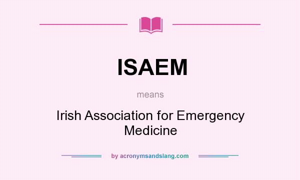 What does ISAEM mean? It stands for Irish Association for Emergency Medicine