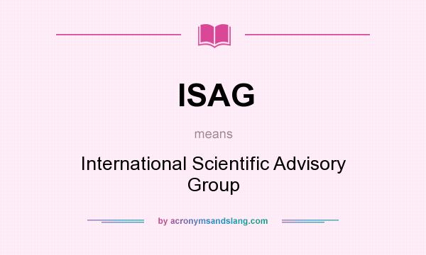 What does ISAG mean? It stands for International Scientific Advisory Group