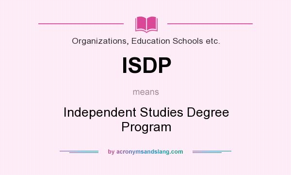 What does ISDP mean? It stands for Independent Studies Degree Program