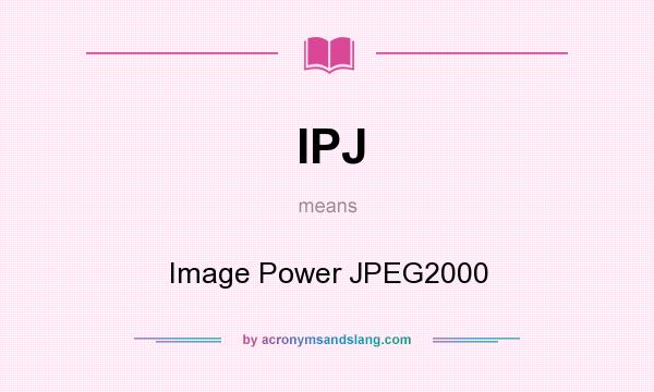 What does IPJ mean? It stands for Image Power JPEG2000