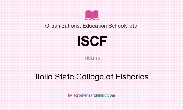 What does ISCF mean? It stands for Iloilo State College of Fisheries