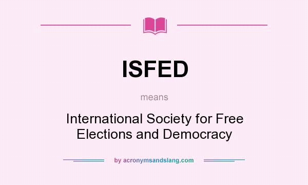 What does ISFED mean? It stands for International Society for Free Elections and Democracy