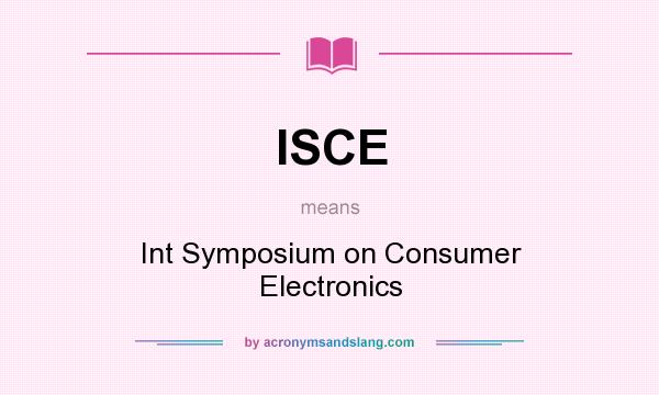 What does ISCE mean? It stands for Int Symposium on Consumer Electronics