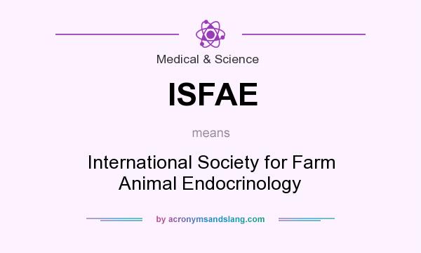 What does ISFAE mean? It stands for International Society for Farm Animal Endocrinology