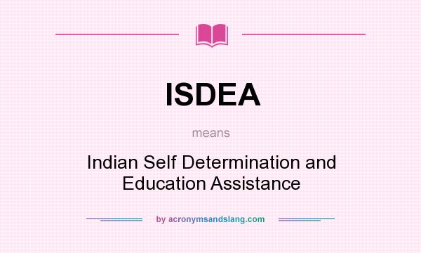 What does ISDEA mean? It stands for Indian Self Determination and Education Assistance