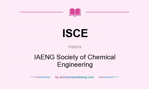 What does ISCE mean? It stands for IAENG Society of Chemical Engineering