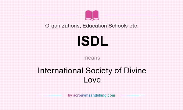 What does ISDL mean? It stands for International Society of Divine Love