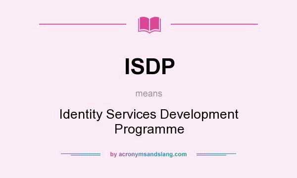 What does ISDP mean? It stands for Identity Services Development Programme