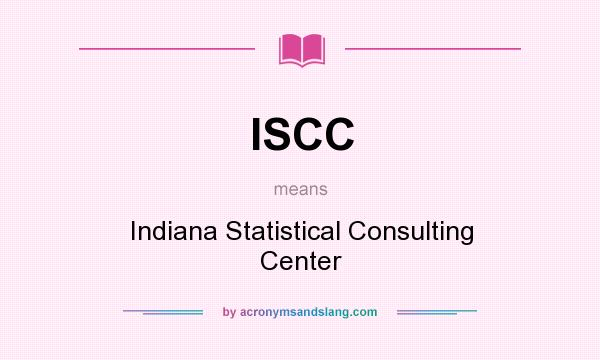 What does ISCC mean? It stands for Indiana Statistical Consulting Center
