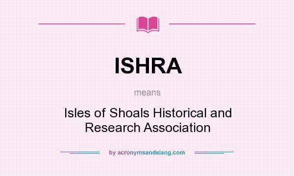 What does ISHRA mean? It stands for Isles of Shoals Historical and Research Association