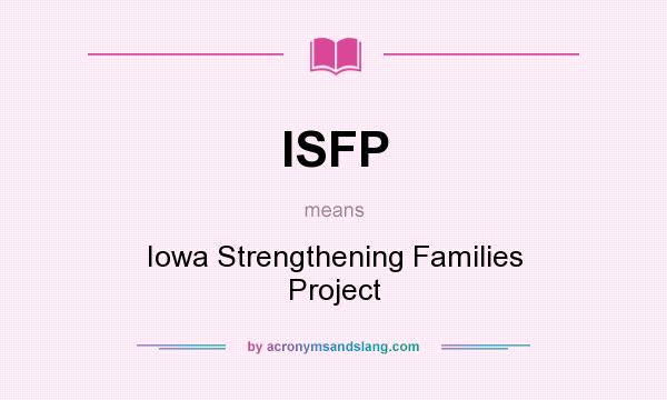 What does ISFP mean? It stands for Iowa Strengthening Families Project