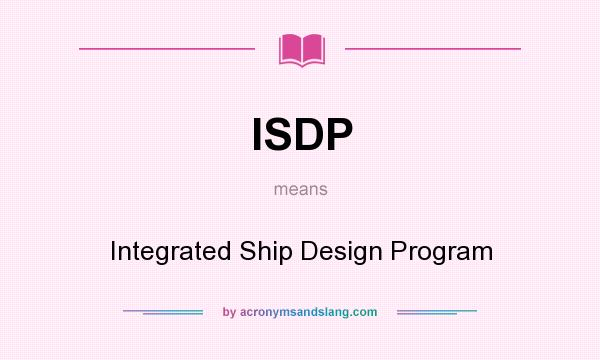 What does ISDP mean? It stands for Integrated Ship Design Program