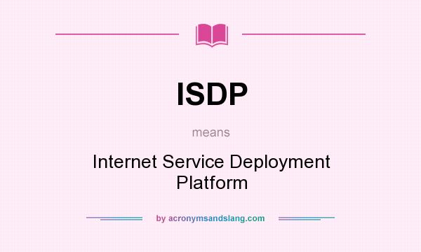 What does ISDP mean? It stands for Internet Service Deployment Platform