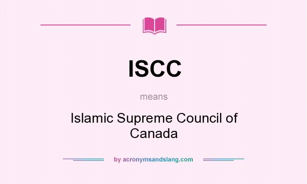 What does ISCC mean? It stands for Islamic Supreme Council of Canada