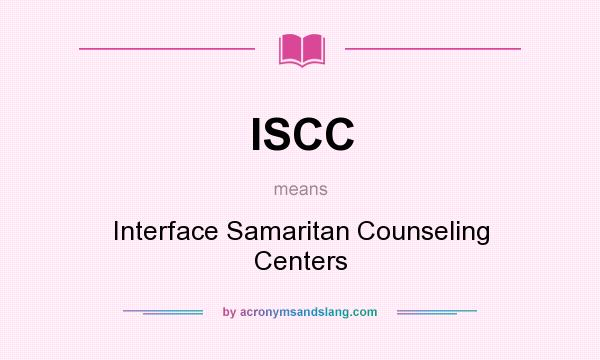 What does ISCC mean? It stands for Interface Samaritan Counseling Centers