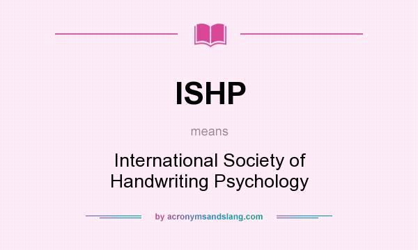 What does ISHP mean? It stands for International Society of Handwriting Psychology