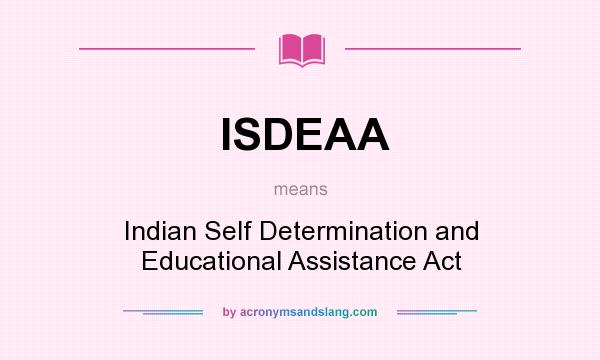 What does ISDEAA mean? It stands for Indian Self Determination and Educational Assistance Act