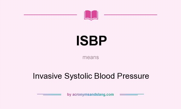 What does ISBP mean? It stands for Invasive Systolic Blood Pressure
